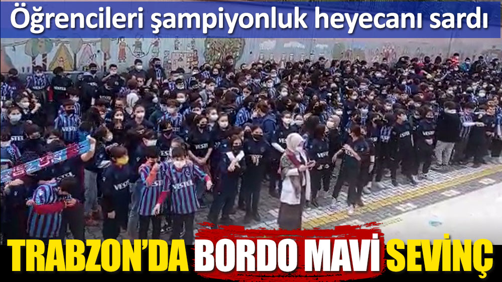 Trabzon'da şehri şampiyonluk heyecanı sardı! Ortaokul öğrencileri forma giyip marş söyledi