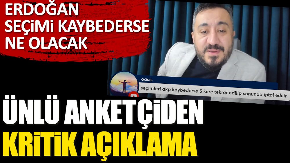 Erdoğan seçimi kaybederse ne olacak? Ünlü anketçiden kritik açıklama