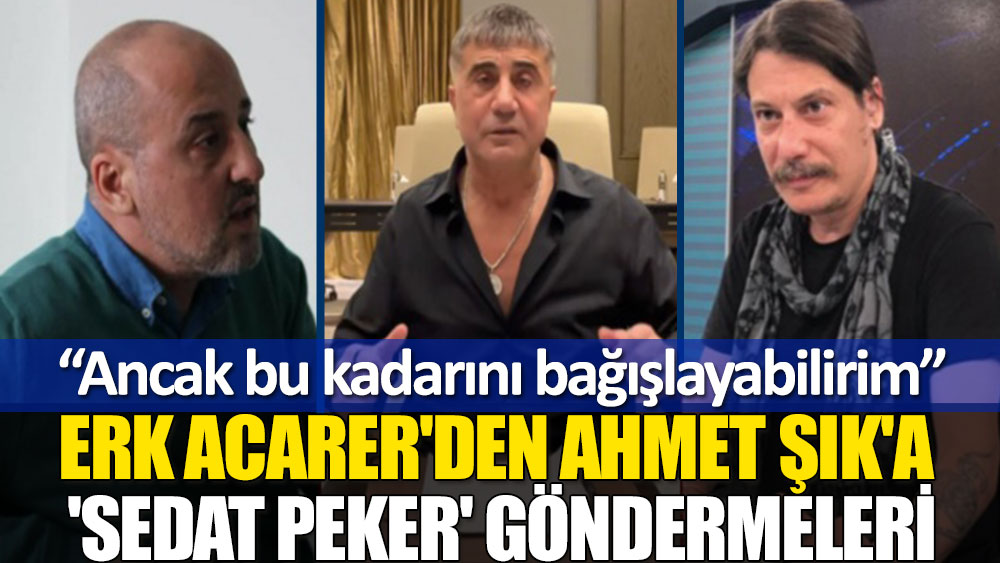 Erk Acarer'den Ahmet Şık'a 'Sedat Peker' göndermeleri: Ancak bu kadarını bağışlayabilirim