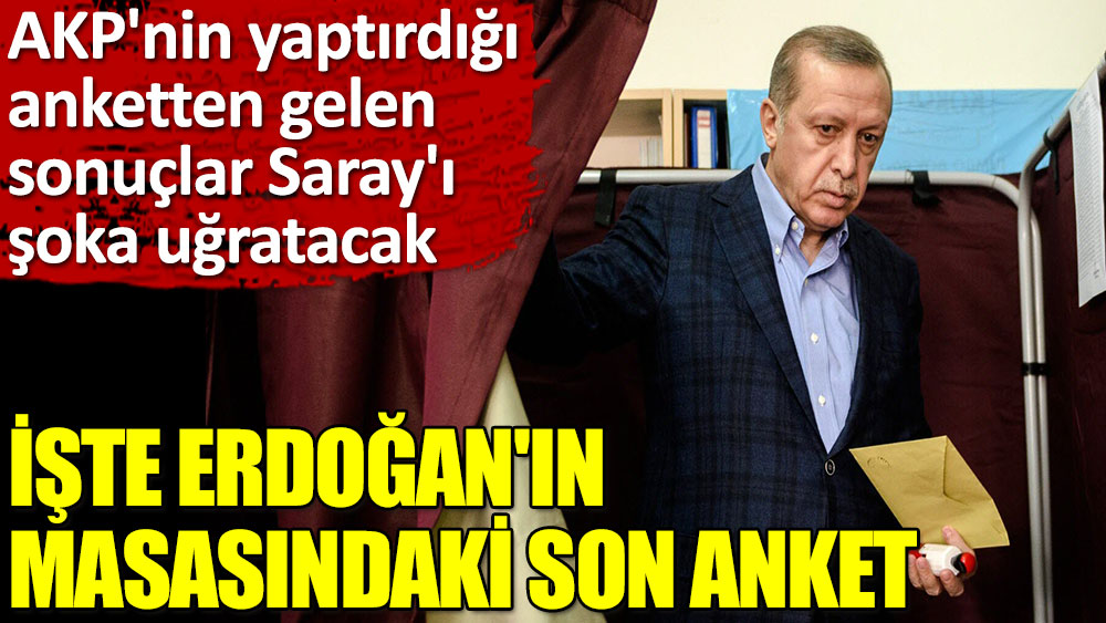 Erdoğan'ın masasındaki son ankette büyük şok