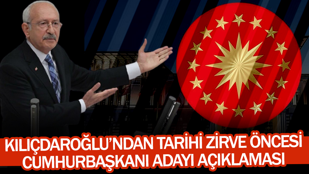 Kılıçdaroğlu'ndan tarihi zirve öncesi Cumhurbaşkanı adayı açıklaması