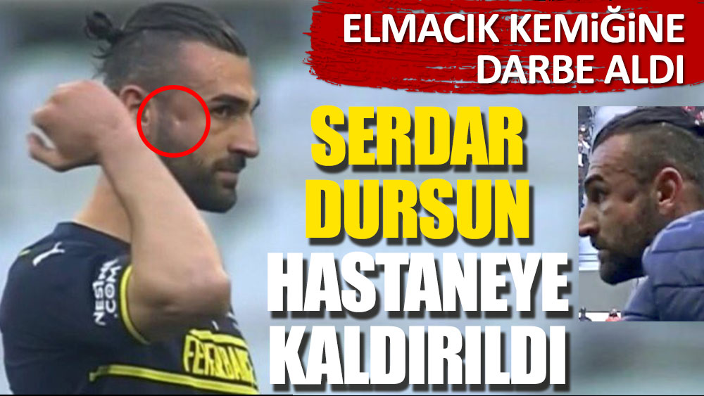 Fenerbahçeli Serdar Dursun hastaneye kaldırıldı