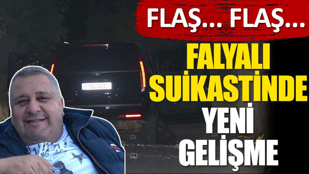 Son dakika... Falyalı suikastinde yeni gelişme!