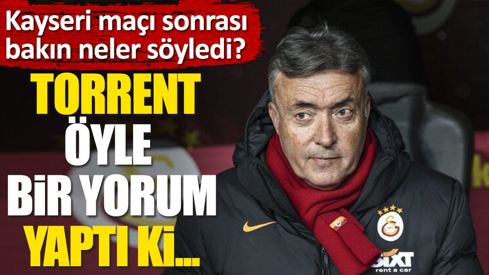 Galatasaray'da tarihe geçen Torrent'ten flaş açıklama