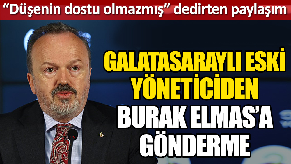 Galatasaraylı eski yönetici Yusuf Günay'dan Burak Elmas'a gönderme! Düşenin dostu olmazmış dedirten paylaşım