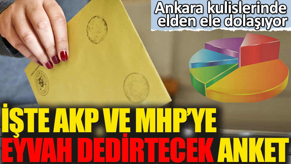 İşte AKP ve MHP’ye eyvah dedirtecek anket
