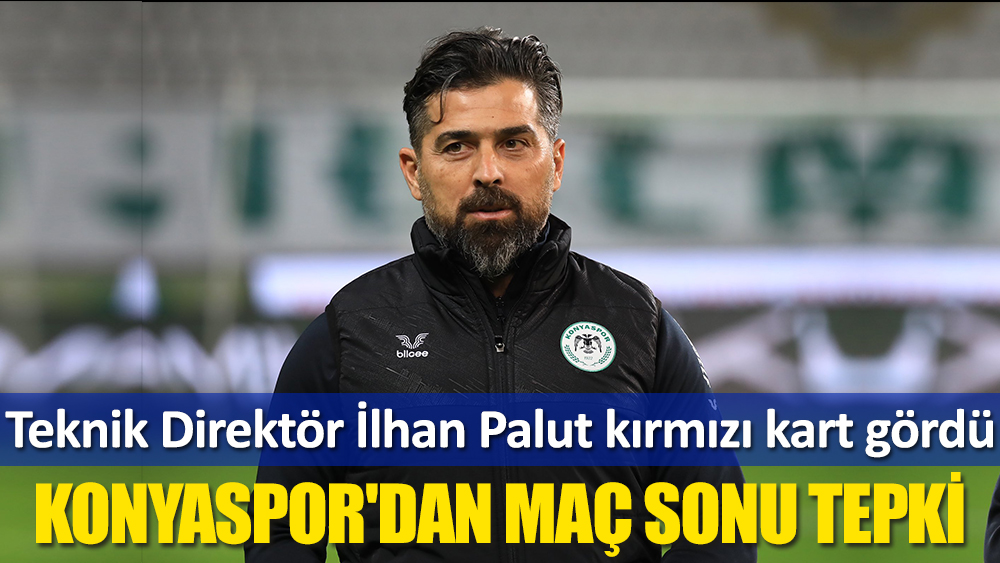 Konyaspor'dan tepki: İlhan Palut kırmızı kart gördü