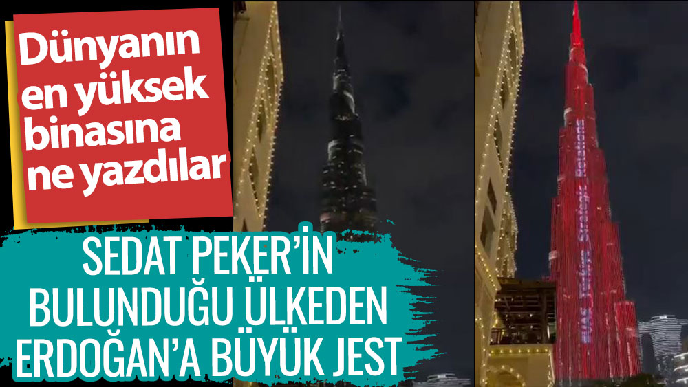 Sedat Peker'in bulunduğu BAE'den Erdoğan'a büyük jest! Dünyanın en yüksek binasına ne yazdılar