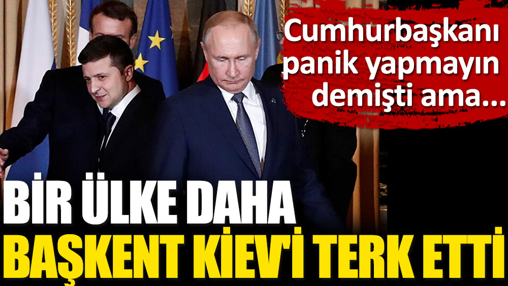 Cumhurbaşkanı Zelenskiy panik yapmayın demişti ama... Bir ülke daha Kiev'i terk etti