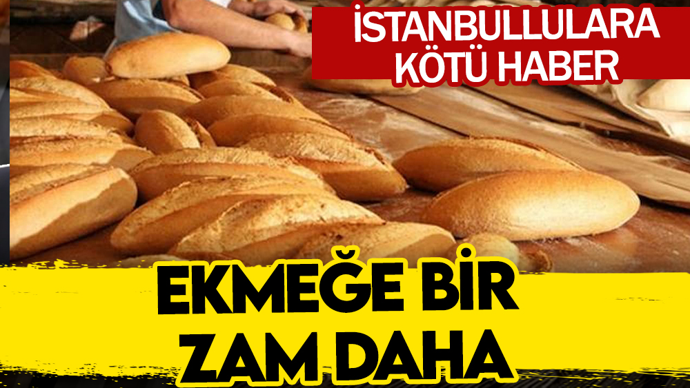 İstanbullulara kötü haber: Ekmeğe bir zam daha