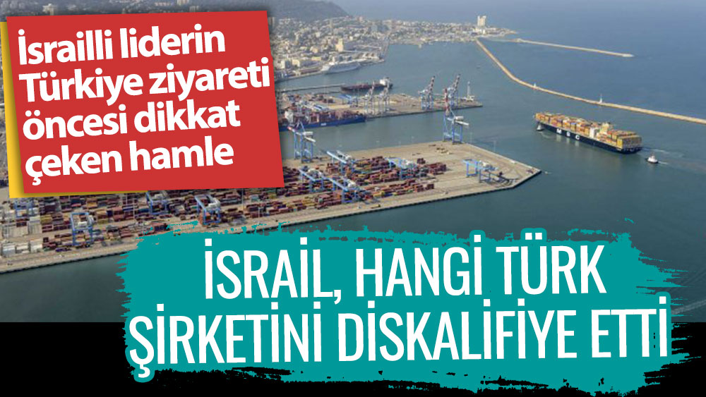 İsrailli liderin Türkiye ziyareti öncesi dikkat çeken hamle! İsrail, hangi Türk şirketini diskalifiye etti?