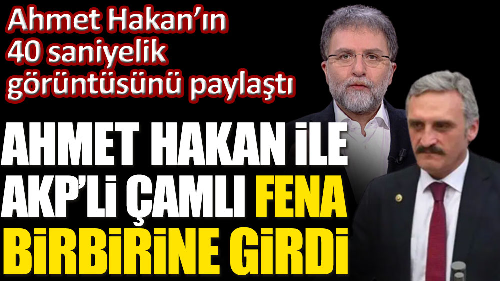 Ahmet Hakan'ın 40 saniyelik bir görüntüsü paylaştı. Ahmet Hakan ile AKP'li Çamlı fena birbirine girdi