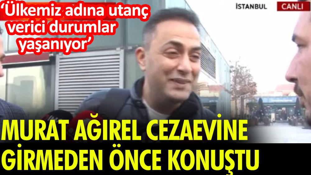 Gazeteci Murat Ağırel teslim olmadan önce konuştu