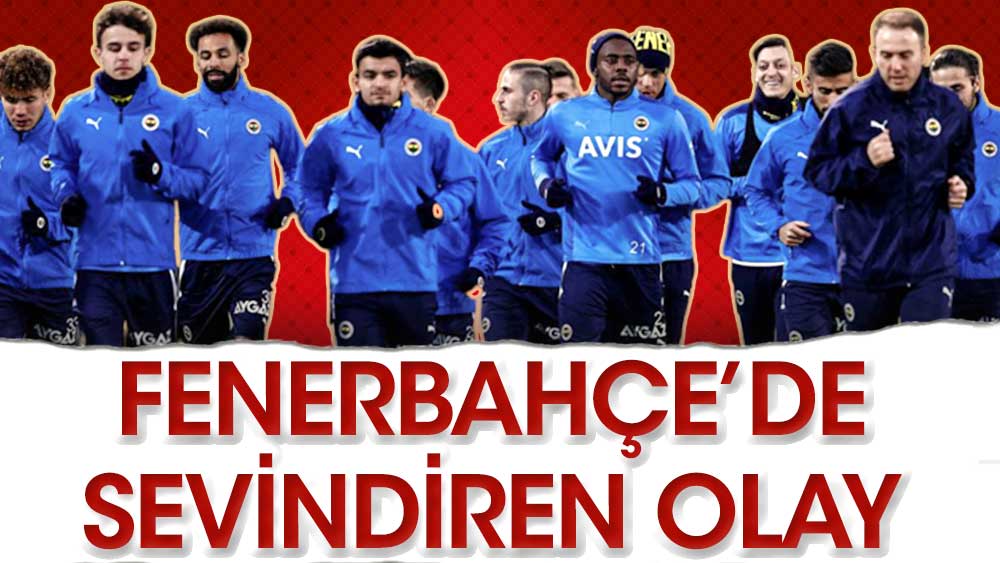 Fenerbahçe'de sevindiren gelişme