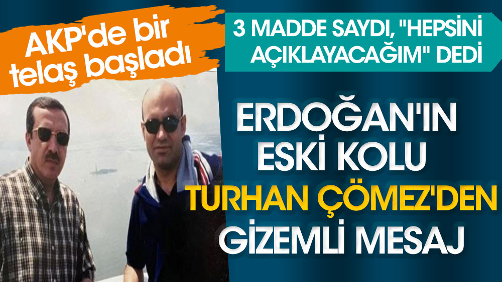 Erdoğan'ın eski kolu Turhan Çömez'den gizemli mesaj. AKP'de bir telaş başladı