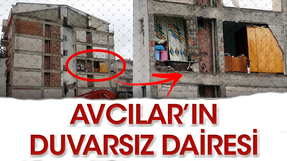 Avcılar’ın duvarsız dairesi. Görenler şaşkına dönüyor