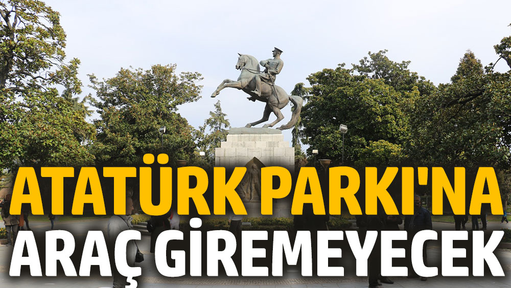 Atatürk Parkı'na araç giremeyecek