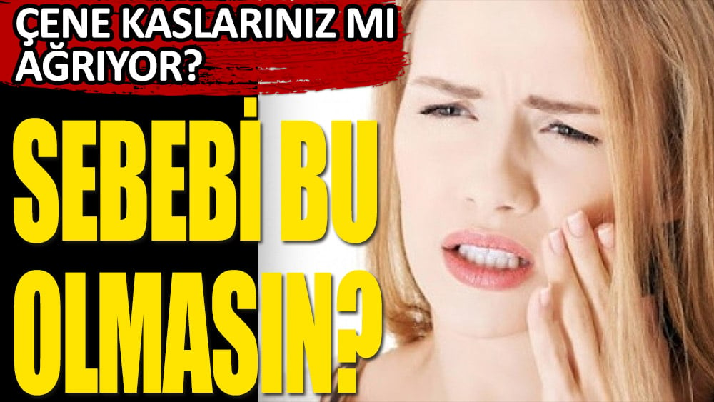 Çene kaslarındaki ağrının sebebi bu olabilir