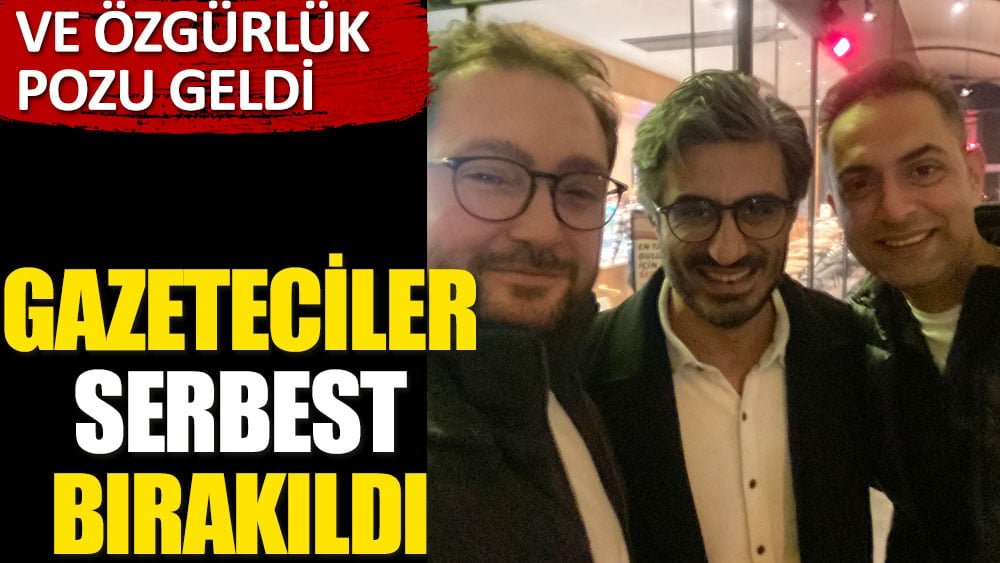 Son dakika... Gazeteciler Ağırel, Pehlivan ve Kılınç serbest bırakıldı