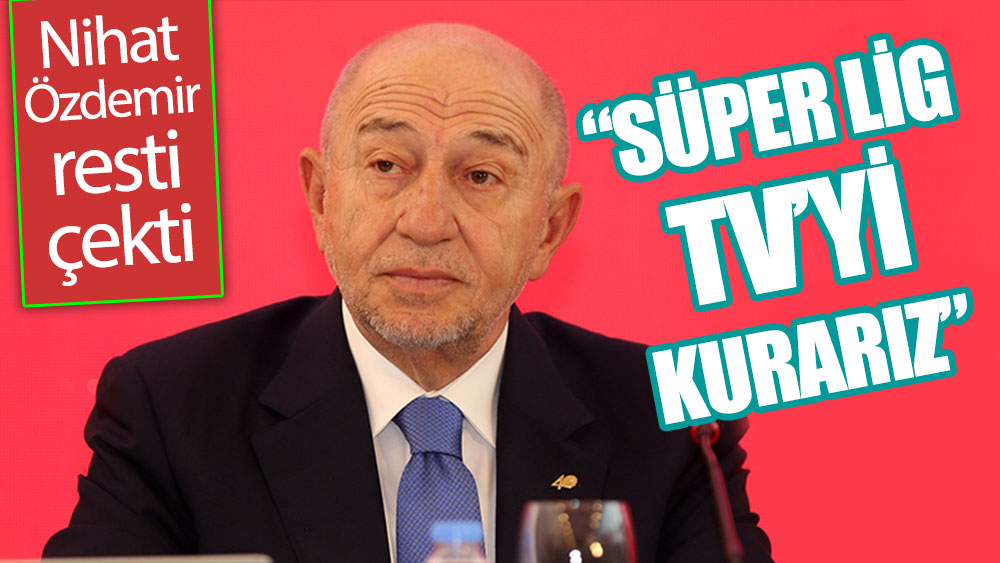 Nihat Özdemir'den Süper Lig Televizyonu resti! Yeterli teklif...