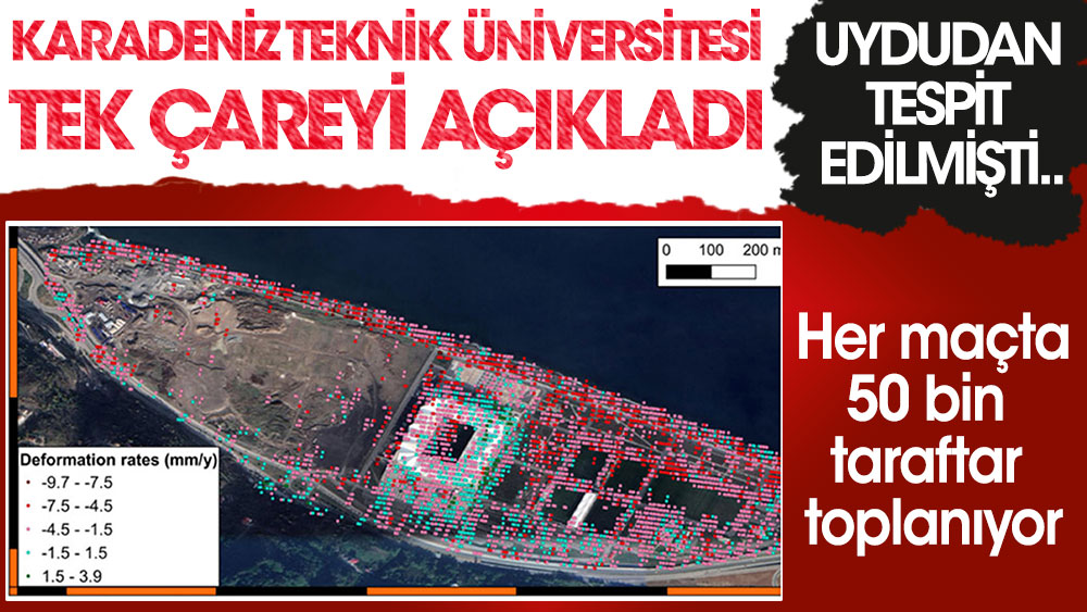 Karadeniz Teknik Üniversitesi tek çareyi açıkladı. Uydudan tespit edilmişti. Her maçta 50 bin taraftar toplanıyor