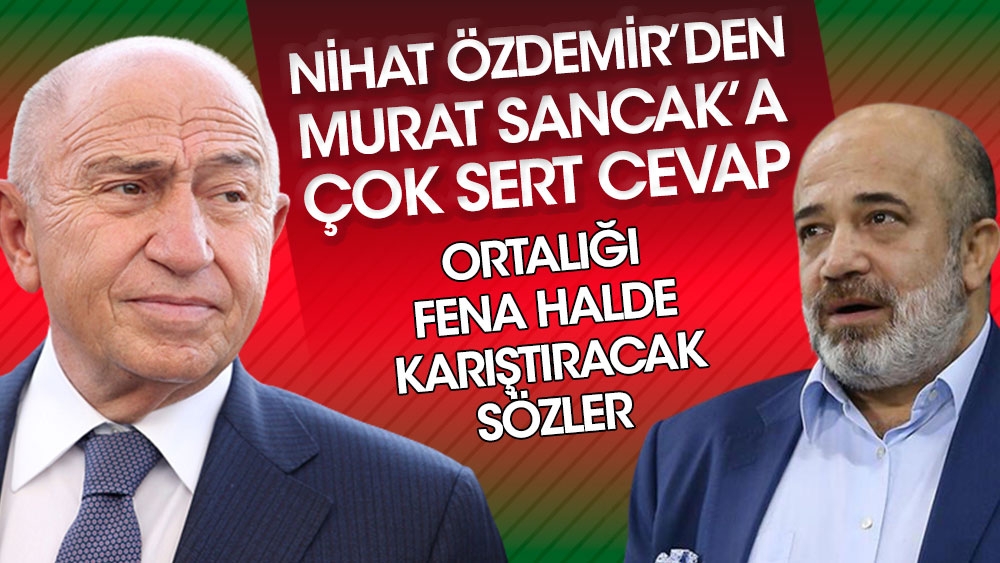 Nihat Özdemir'den Murat Sancak'a çok sert cevap! Ortalığı fena halde karıştıracak sözler