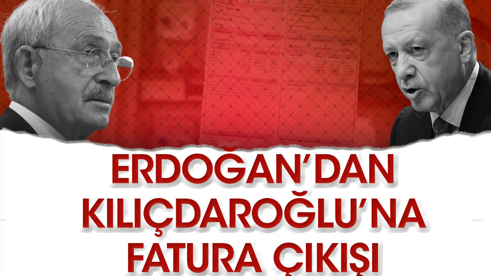 Erdoğan'dan Kılıçdaroğlu'na fatura çıkışı