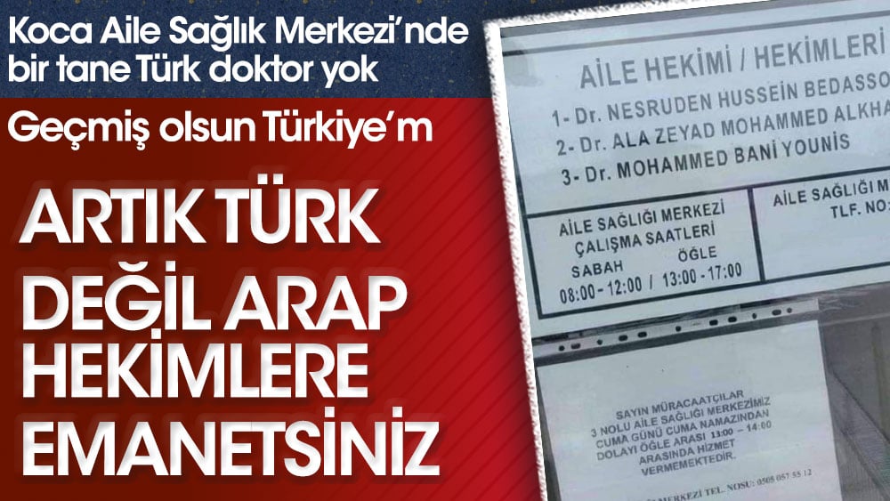 Koca Aile Sağlık Merkezi’nde bir tane Türk doktor yok! Artık Türk değil Arap hekimlere emanetsiniz