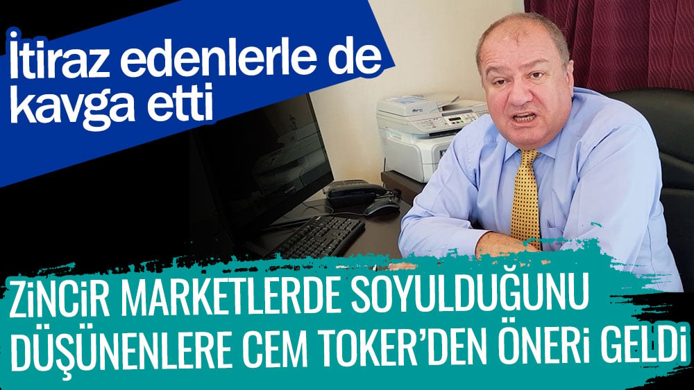 İtiraz edenlerle kavga etti. Zincir marketlerde soyulduğunu düşünenlere Cem Toker'den öneri geldi