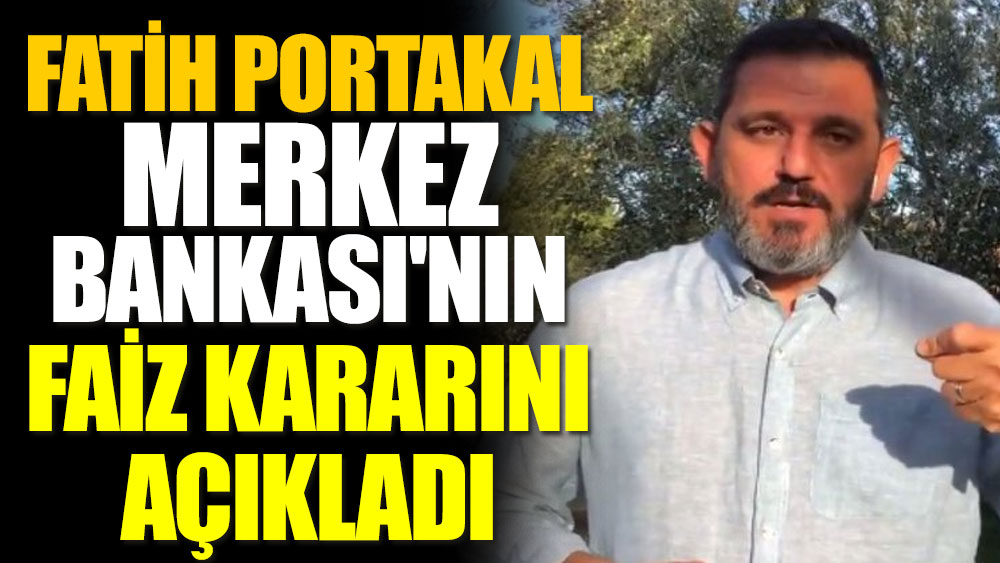 Fatih Portakal Merkez Bankası'nın faiz kararını tahmin etti