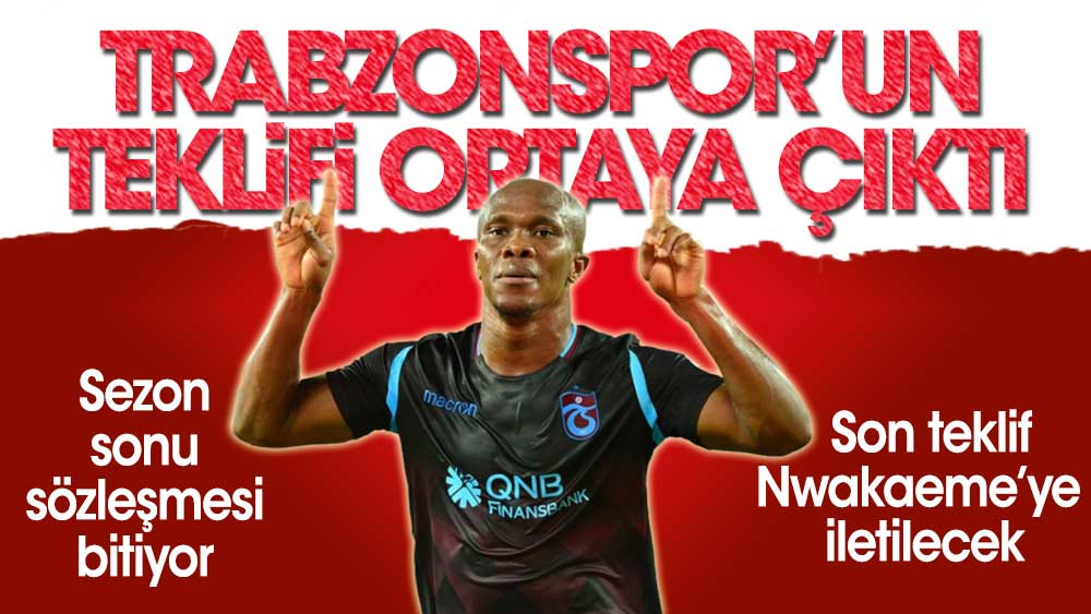 Trabzonspor'un Nwakaeme'ye yaptığı teklif ortaya çıktı