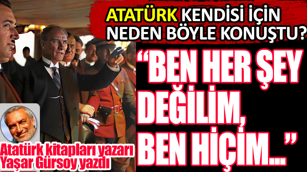 Atatürk sadece bir lider değildi. Atatürk kitapları yazarı Yaşar Gürsoy yazdı