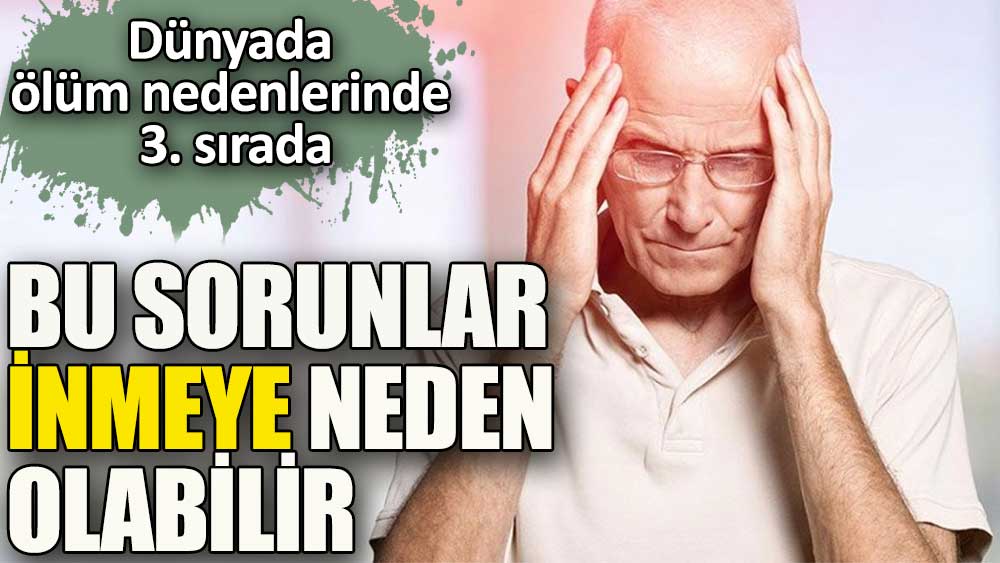 Bu sorunlar inmeye neden olabilir