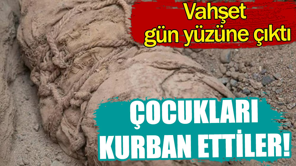 Çocukları kurban ettiler! Vahşet gün yüzüne çıktı