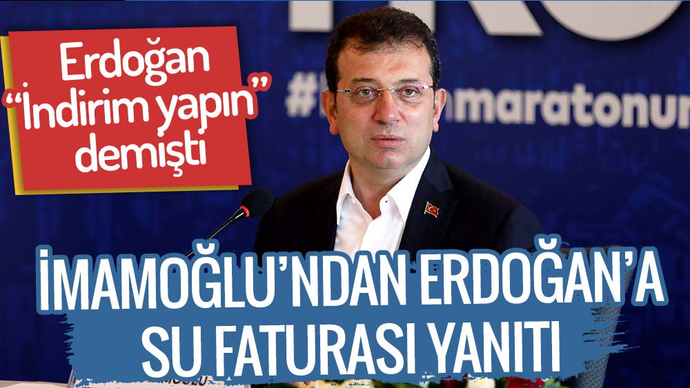 Ekrem İmamoğlu'ndan Erdoğan'a su faturası yanıtı