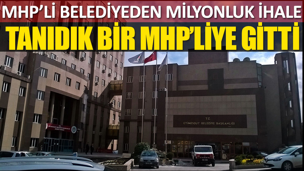 MHP'li belediyeden milyonluk ihale! Tanıdık bir MHP'liye gitti