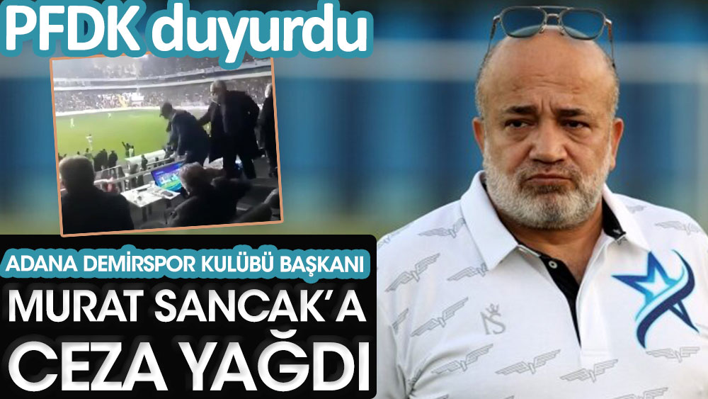 Son dakika... PFDK duyurdu. Adana Demirspor Kulübü Başkanı Murat Sancak’a ceza yağdı