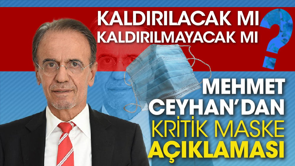 Kaldırılacak mı kaldırılmayacak mı tartışması?  Mehmet Ceyhan’dan kritik maske açıklaması