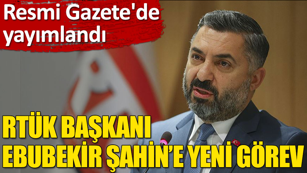 Resmi Gazete'de yayımlandı: RTÜK Başkanı Ebubekir Şahin, BİK temsilciliğine atandı