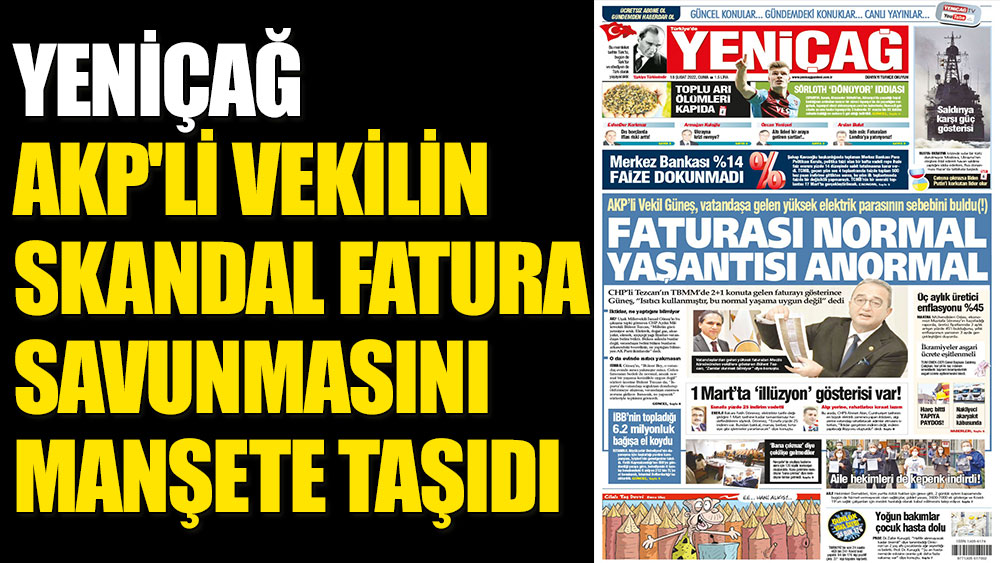 Yeniçağ AKP'li vekilin skandal fatura savunmasını manşete taşıdı