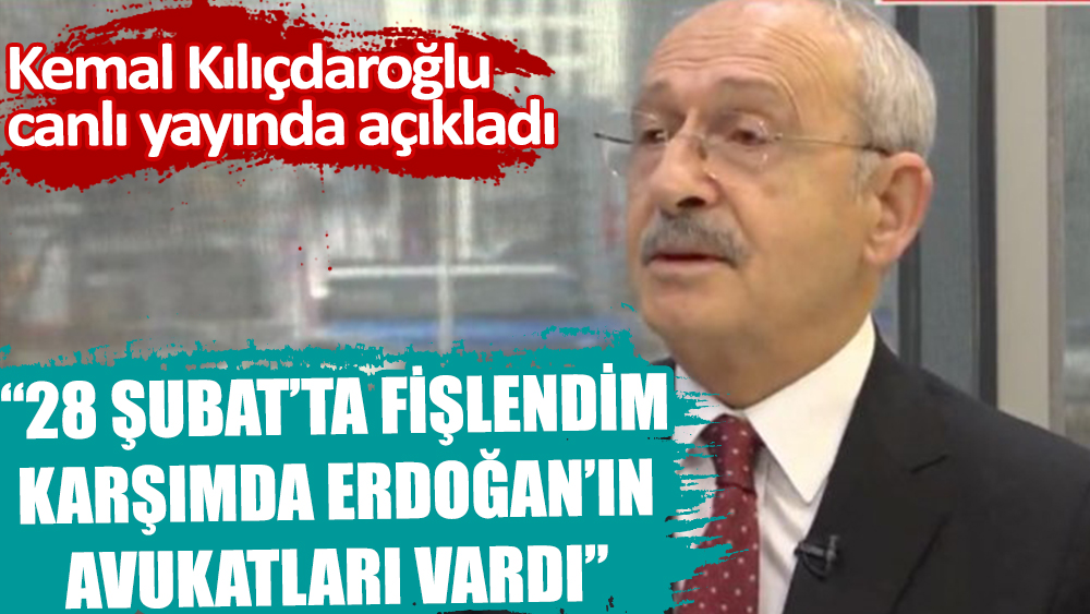 Son dakika... Kemal Kılıçdaroğlu: 28 Şubat’ta fişlendim, karşımda Erdoğan’ın avukatları vardı
