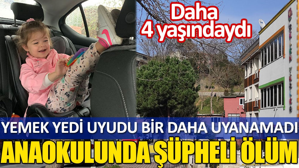 Anaokulunda şüpheli ölüm iddiası! 4 yaşındaki Bilge yemeği yiyip uyudu bir daha uyanamadı…