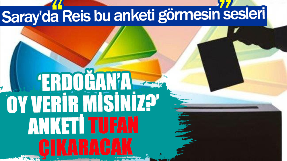'Erdoğan'a oy verir misiniz?' anketi tufan çıkaracak | Saray'da 'Reis bu anketi görmesin' sesleri