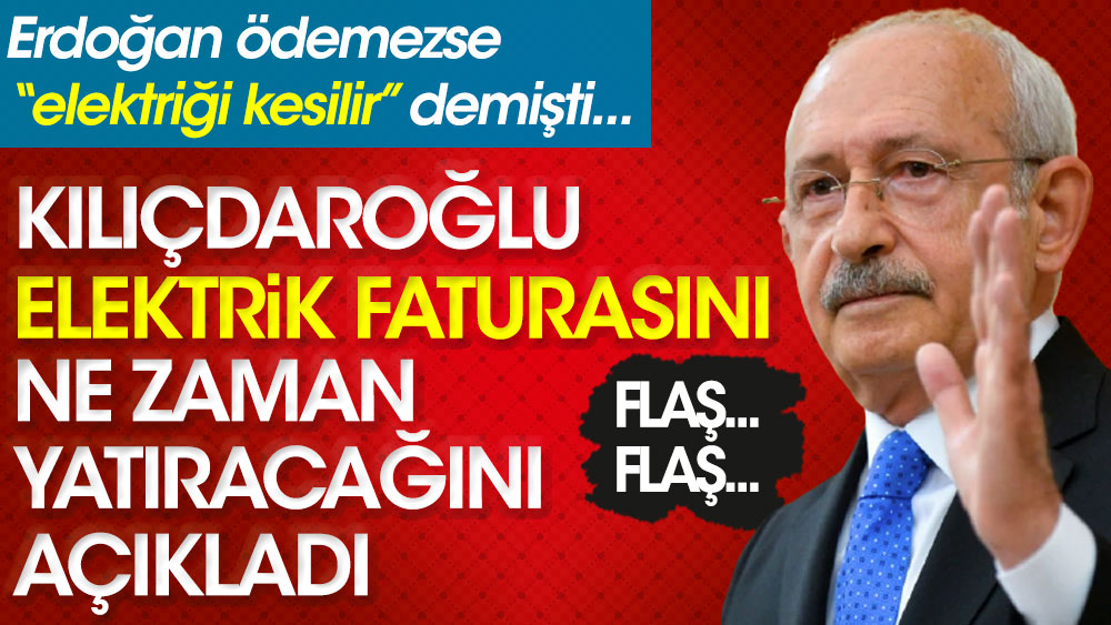 Kılıçdaroğlu elektrik faturasını ne zaman ödeyeceğini canlı yayında açıkladı