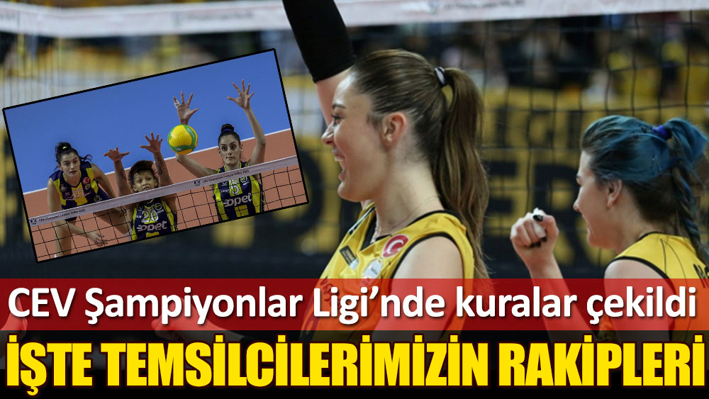 Şampiyonlar Ligi'nde Fenerbahçe ve Vakıfbank'ın rakipleri belli oldu