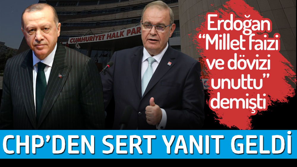 CHP'den millet faizi ve dövizi unuttu diyen Erdoğan'a yanıt geldi