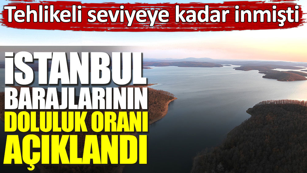 İstanbul barajlarının doluluk oranı açıklandı