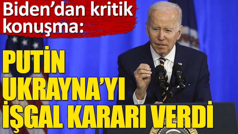 ABD Başkanı Joe Biden Putin'in Ukrayna'yı işgal etmeye karar verdiğini açıkladı