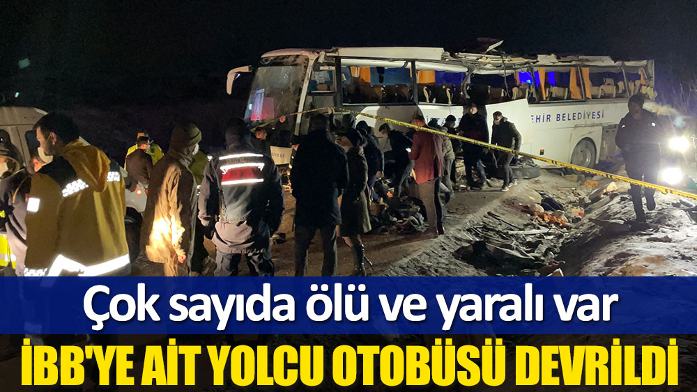 Çankırı'da İBB'ye ait yolcu otobüsü devrildi: 2 ölü, 27 yaralı