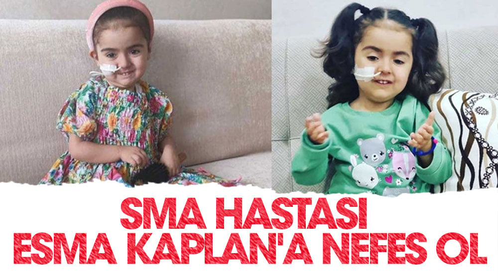 SMA hastası Esma Kaplan'a nefes ol